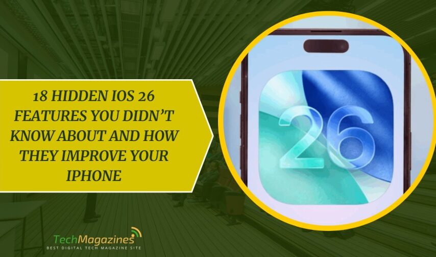 18 Hidden iOS 26 Features You Didn’t Know About and How They Improve Your iPhone