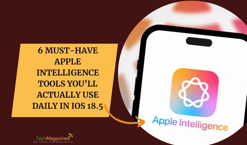 6 Must-Have Apple Intelligence Tools You’ll Actually Use Daily in iOS 18.5