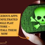 9 Dangerous Apps That Infiltrated Google Play Store – Uninstall These Now