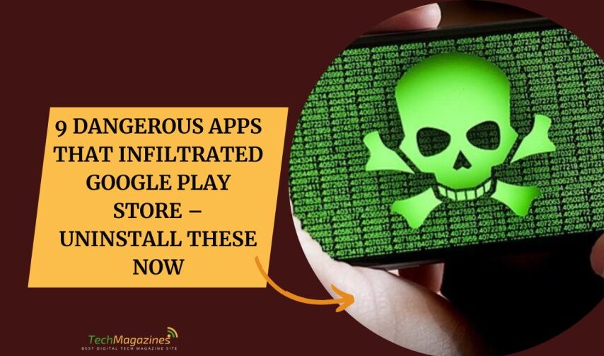 9 Dangerous Apps That Infiltrated Google Play Store – Uninstall These Now
