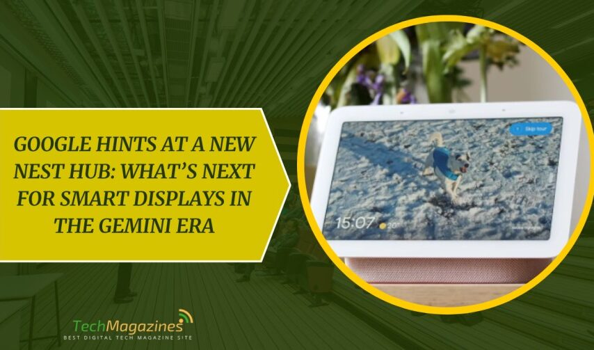 Google Hints at a New Nest Hub: What’s Next for Smart Displays in the Gemini Era