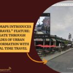 Google Maps Introduces “Time Travel” Feature