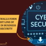 How Firewalls Form the First Line of Defense in Business Cybersecurity