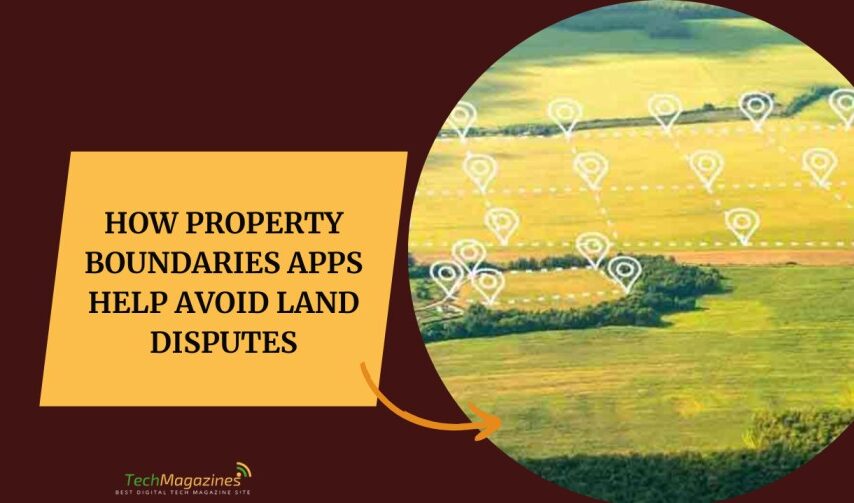 How Property Boundaries Apps Help Avoid Land Disputes