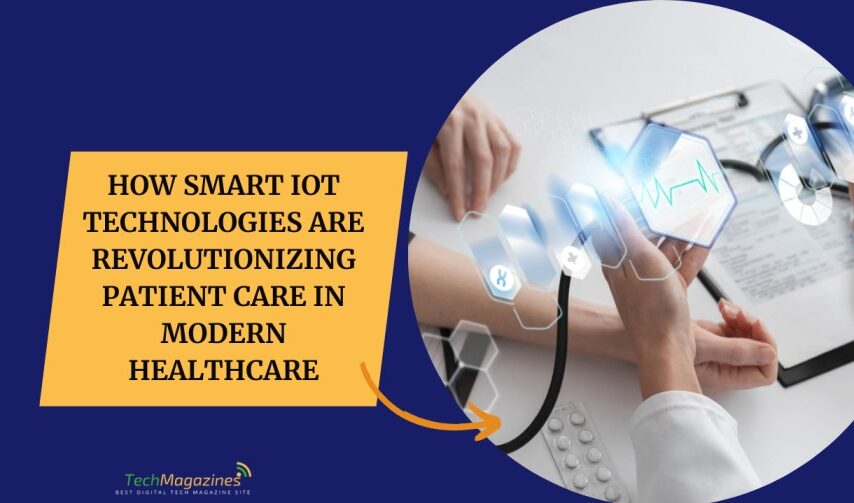 How Smart IoT Technologies Are Revolutionizing Patient Care in Modern Healthcare