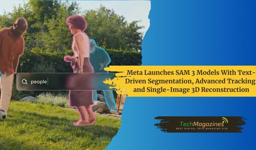 Meta Launches SAM 3 Models With Text-Driven Segmentation, Advanced Tracking, and Single-Image 3D Reconstruction